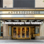 Is Anthropologie Fast-Fashion?