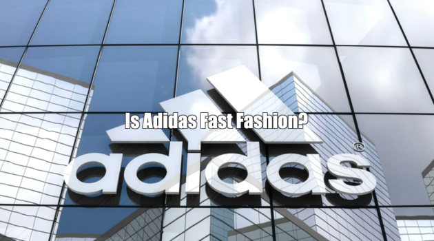 Is Adidas Fast Fashion?